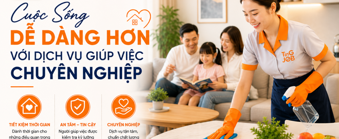 Dịch Vụ Giúp Việc Chuyên Nghiệp Cuộc Sống Dễ Dàng Hơn
