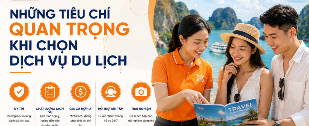 Những Tiêu Chí Quan Trọng Khi Chọn Dịch Vụ Du Lịch